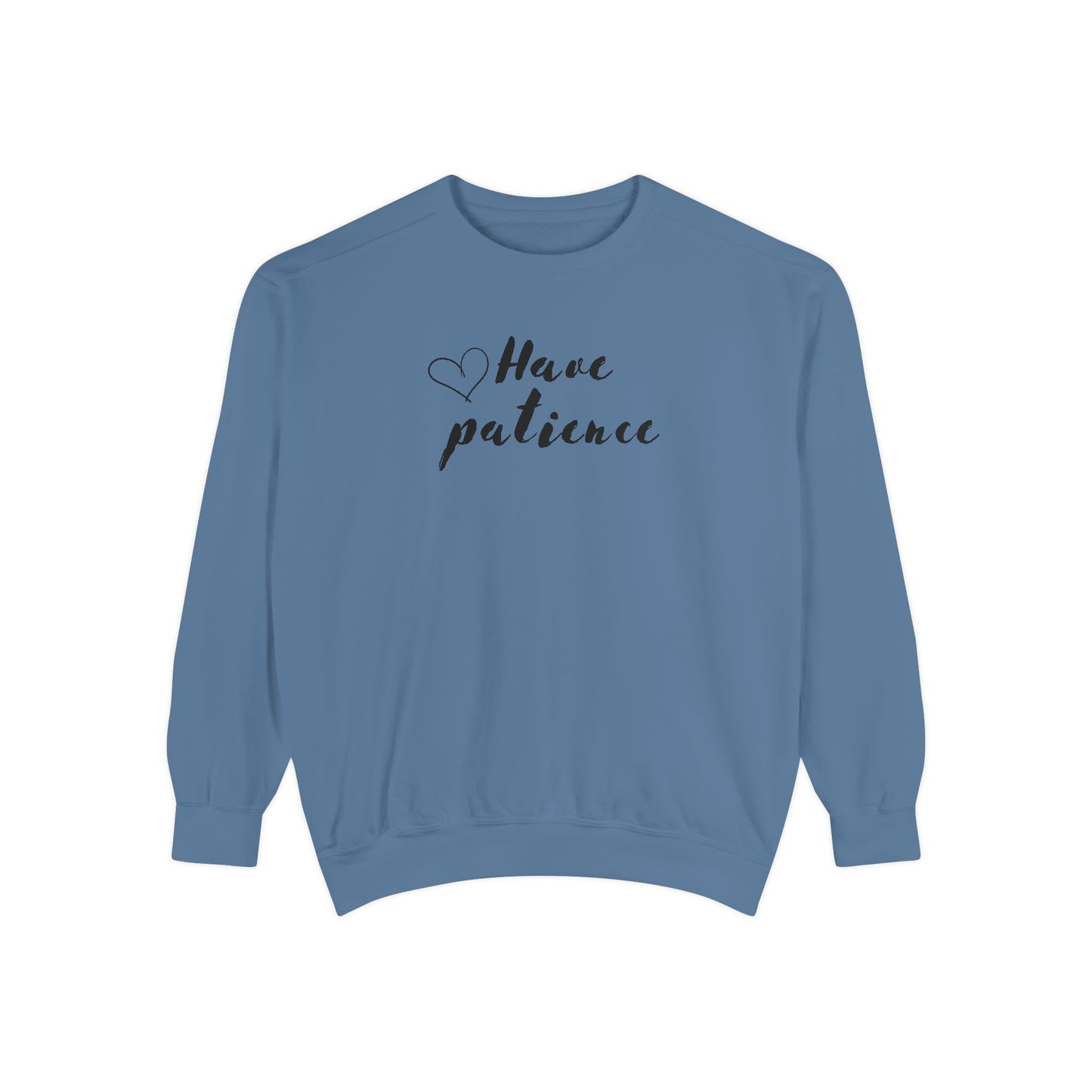 Have patience - Dyed Sweatshirt