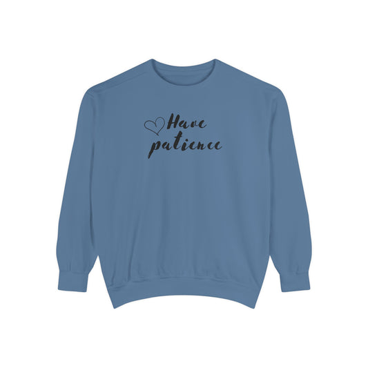 Have patience - Dyed Sweatshirt